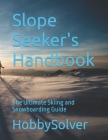 Slope Seeker's Handbook: The Ultimate Skiing and Snowboarding Guide By Daniel Stewart, Hobby Solver Cover Image