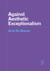 Against Aesthetic Exceptionalism (Forerunners: Ideas First) Cover Image