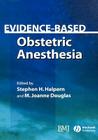 Evidence-Based Obstetric Anesthesia (Evidence-Based Medicine #35) By Stephen H. Halpern (Editor), M. Joanne Douglas (Editor) Cover Image