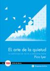 El Arte de la Quietud: La Aventura de No ir A Ninguna Parte = The Art of Stillness By Pico Iyer Cover Image