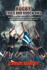Rugby Tries and Knock Ons: Tales of a college rugby player in New England and the game that gave birth to American football By Connor Murphy Cover Image