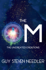 The OM: The Uncreated Creations By Guy Needler Cover Image