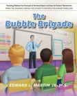 The Bubble Brigade: Teaching Children the Concept of Personal Space and how to Protect Themselves By Jr. Martin M. S., Edward L. Cover Image