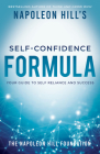 Napoleon Hill's Self-Confidence Formula: Your Guide to Self-Reliance and Success (Official Publication of the Napoleon Hill Foundation) By Napoleon Hill Cover Image