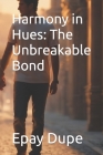 Harmony in Hues: The Unbreakable Bond Cover Image