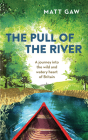The Pull of the River: A Journey Into the Wild and Watery Heart of Britain By Matt Gaw Cover Image