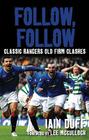 Follow, Follow: Classic Rangers Old Firm Clashes By Iain Duff, Lee McCulloch Cover Image