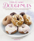 Easy-To-Make Doughnuts: 50 Delectable Recipes for Plain, Glazed, Sugar-Dusted and Filled Delights, in 200 Step-By-Step Photographs Cover Image
