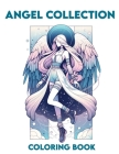 Angel Collection Coloring Book: Journey Through Ethereal Realms, Where Angels Spread Their Wings and Unveil Messages of Love, Hope, and Guidance in Ev Cover Image