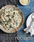 Italian Recipes: Delicious Italian Recipes in an Easy Italian Cookbook (2nd Edition) By Booksumo Press Cover Image