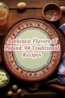 Authentic Flavors of Poland: 94 Traditional Recipes Cover Image