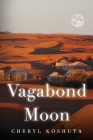 Vagabond Moon By Cheryl Koshuta Cover Image
