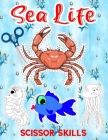 Sea Life Scissor Skills: Cutting Practice Activity Workbook for Kids Cover Image