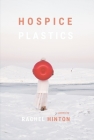 Hospice Plastics (Cowles Poetry Prize Winner) By Rachel Hinton Cover Image