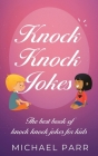 Knock Knock Jokes: The best book of knock knock jokes for kids By Michael Parr Cover Image