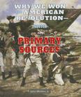 Why We Won the American Revolution: Through Primary Sources (American Revolution Through Primary Sources) Cover Image