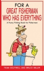 For a Great Fisherman Who Has Everything: A Funny Fishing Book For Fishermen By Bruce Miller, Team Golfwell Cover Image