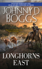 Longhorns East By Johnny D. Boggs Cover Image