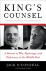 King's Counsel: A Memoir of War, Espionage, and Diplomacy in the Middle East By Jack O'Connell, Vernon Loeb (With) Cover Image