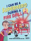 I Can Be A Superhero During A Fire Drill By Rachel Tepfer Copeland, Jenna Ivy (Illustrator) Cover Image