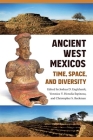 Ancient West Mexicos: Time, Space, and Diversity By Joshua D. Englehardt (Editor), Verenice Y. Heredia Espinoza (Editor), Christopher S. Beekman (Editor) Cover Image