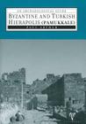 Byzantine and Turkish Hierapolis (Pamukkale): An Archaeological Guide By Paul Arthur Cover Image