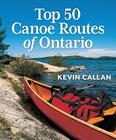 Top 50 Canoe Routes of Ontario By Kevin Callan Cover Image