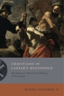 Christians in Caesar's Household: The Emperors' Slaves in the Makings of Christianity By Michael Flexsenhar III Cover Image