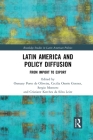 Latin America and Policy Diffusion: From Import to Export (Routledge Studies in Latin American Politics) Cover Image