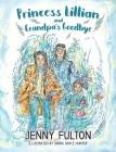 Princess Lillian and Grandpa's Goodbye By Jenny Fulton, Indra Grace Hunter (Illustrator) Cover Image