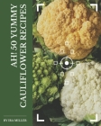Ah! 50 Yummy Cauliflower Recipes: A Yummy Cauliflower Cookbook to Fall In Love With By IRA Miller Cover Image