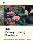 The Money-Saving Gardener: Create Your Dream Garden at a Fraction of the Cost: THE SUNDAY TIMES BESTSELLER By Anya Lautenbach Cover Image