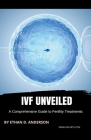 IVF Unveiled: A Comprehensive Guide to Fertility Treatments By Ethan D. Anderson Cover Image