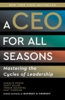 A CEO for All Seasons: Mastering the Cycles of Leadership By Carolyn Dewar, Scott Keller, Vikram Malhotra, Kurt Strovink Cover Image