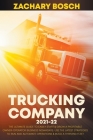 Trucking Company 2021-22: The Ultimate Guide to Easily Start & Grow a Profitable Owner-Operator Business Nowadays. Use the Latest Strategies to Cover Image
