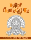 Happy Thanksgiving Coloring Book for Adults: An Adult Coloring Book Feauturing Relaxing Designs, with Fun and Easy THANKSGIVING Coloring Pages for Adu Cover Image