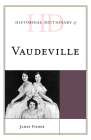 Historical Dictionary of Vaudeville By James Fisher Cover Image