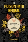 The Poison Path Herbal: Baneful Herbs, Medicinal Nightshades, and Ritual Entheogens By Coby Michael Cover Image