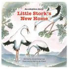 An adoption story: Little Stork's New Home By Carolyn Robertson, Patricia de Villiers (Illustrator) Cover Image