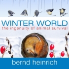 Winter World Lib/E: The Ingenuity of Animal Survival By Bernd Heinrich, Mel Foster (Read by) Cover Image