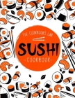 Sushi Cookbook: The Step-by-Step Sushi Guide for beginners with easy to follow, healthy, and Tasty recipes. How to Make Sushi at Home Cover Image