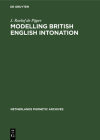 Modelling British English Intonation: An Analysis by Resynthesis of British English Intonation (Netherlands Phonetic Archives #3) By J. Roelof de Pijper Cover Image