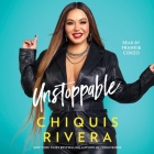 Unstoppable By Chiquis Rivera, Frankie Corzo (Read by) Cover Image