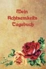 Mein Achtsamkeits Tagebuch: Vintage Rosen - Tagebuch für mehr Dankbarkeit, Glück und Achtsamkeit im Alltag Cover Image