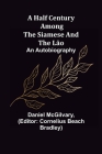 A Half Century Among the Siamese and the Lāo: An Autobiography By Daniel McGilvary, Cornelius Beach Bradley (Editor) Cover Image