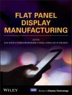 Flat Panel Display Manufacturing By Jun Souk (Editor), Shinji Morozumi (Editor), Fang-Chen Luo (Editor) Cover Image