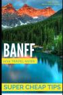 Super Cheap Banff: How to enjoy a $1,000 trip to Banff for $250 By Noah Williams, Phil G. Tang Cover Image