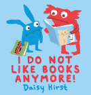 I Do Not Like Books Anymore! By Daisy Hirst, Daisy Hirst (Illustrator) Cover Image
