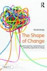 The Shape of Change: A guide to planning, implementing and embedding organisational change By Nicola Busby Cover Image