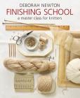 Finishing School: A Master Class for Knitters By Deborah Newton Cover Image